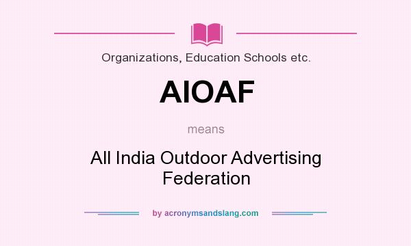 What does AIOAF mean? It stands for All India Outdoor Advertising Federation