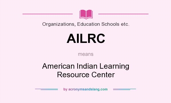 What does AILRC mean? It stands for American Indian Learning Resource Center