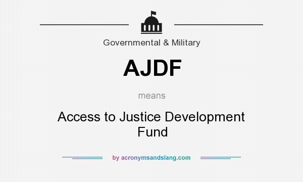 What does AJDF mean? It stands for Access to Justice Development Fund