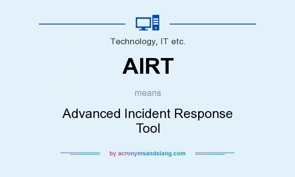 What does AIRT mean? It stands for Advanced Incident Response Tool