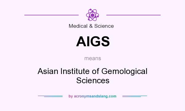 What does AIGS mean? It stands for Asian Institute of Gemological Sciences