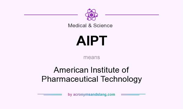 What does AIPT mean? It stands for American Institute of Pharmaceutical Technology