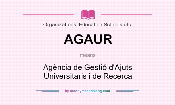What does AGAUR mean? It stands for Agència de Gestió d`Ajuts Universitaris i de Recerca
