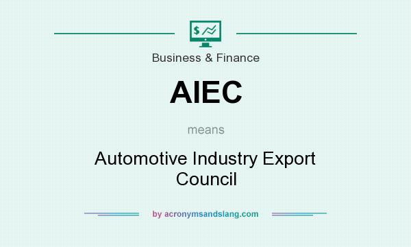 What does AIEC mean? It stands for Automotive Industry Export Council