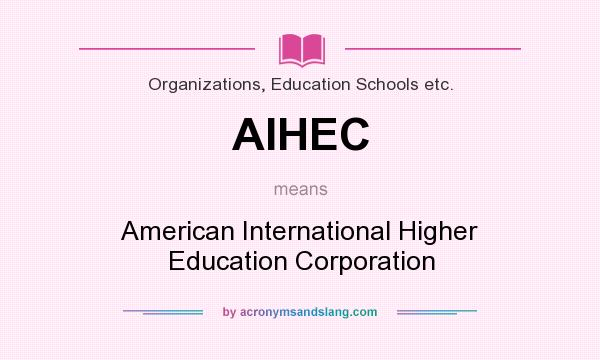 What does AIHEC mean? It stands for American International Higher Education Corporation