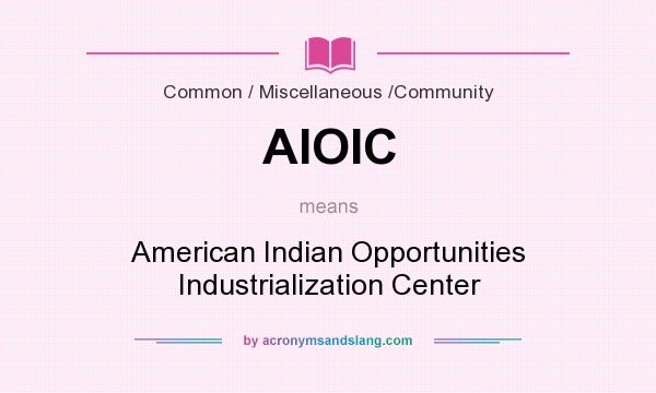 What does AIOIC mean? It stands for American Indian Opportunities Industrialization Center