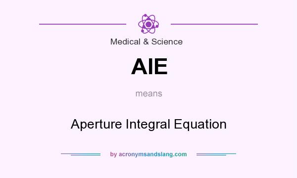 What does AIE mean? It stands for Aperture Integral Equation