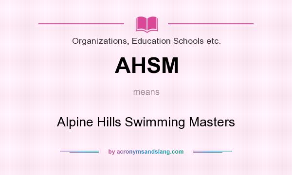 What does AHSM mean? It stands for Alpine Hills Swimming Masters