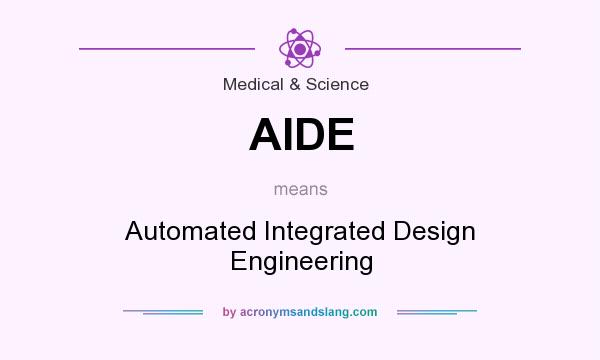 What does AIDE mean? It stands for Automated Integrated Design Engineering