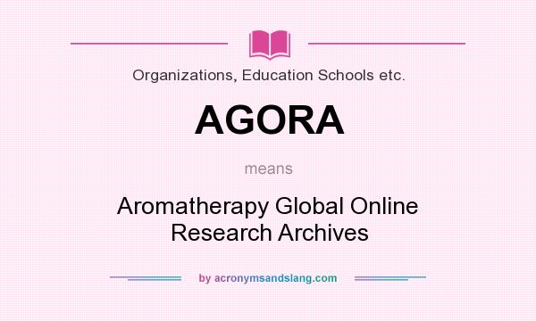 What does AGORA mean? It stands for Aromatherapy Global Online Research Archives