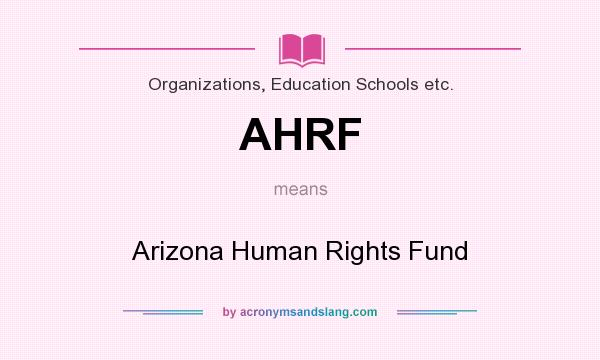 What does AHRF mean? It stands for Arizona Human Rights Fund