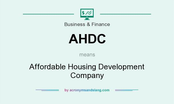 What does AHDC mean? It stands for Affordable Housing Development Company
