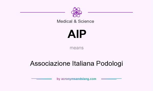 What does AIP mean? It stands for Associazione Italiana Podologi