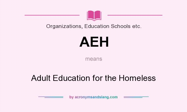 What does AEH mean? It stands for Adult Education for the Homeless