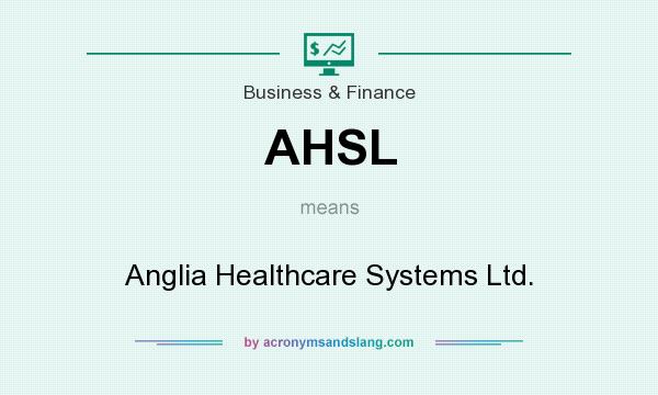 What does AHSL mean? It stands for Anglia Healthcare Systems Ltd.