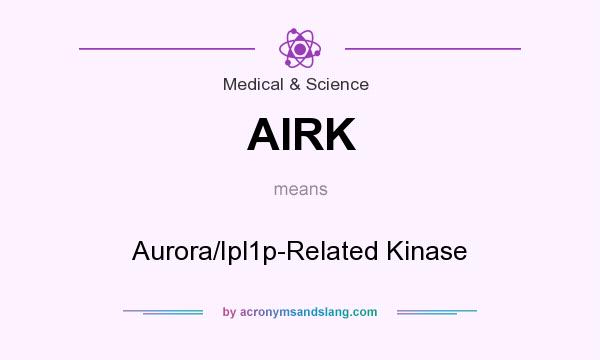 What does AIRK mean? It stands for Aurora/Ipl1p-Related Kinase