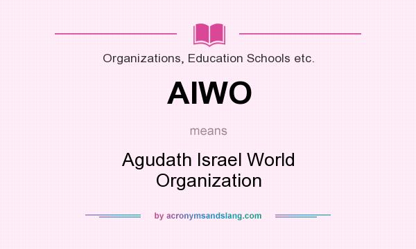 What does AIWO mean? It stands for Agudath Israel World Organization