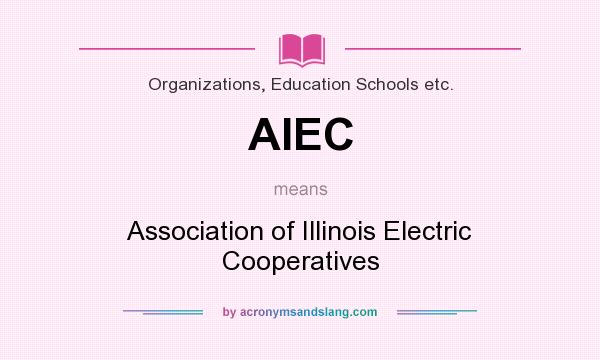 What does AIEC mean? It stands for Association of Illinois Electric Cooperatives