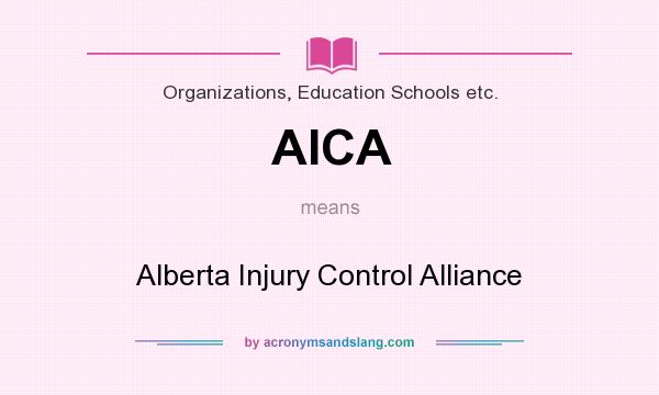 What does AICA mean? It stands for Alberta Injury Control Alliance