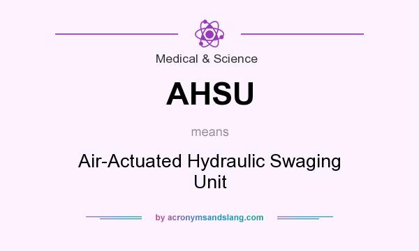 What does AHSU mean? It stands for Air-Actuated Hydraulic Swaging Unit