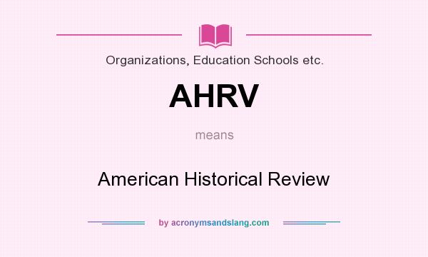 What does AHRV mean? It stands for American Historical Review