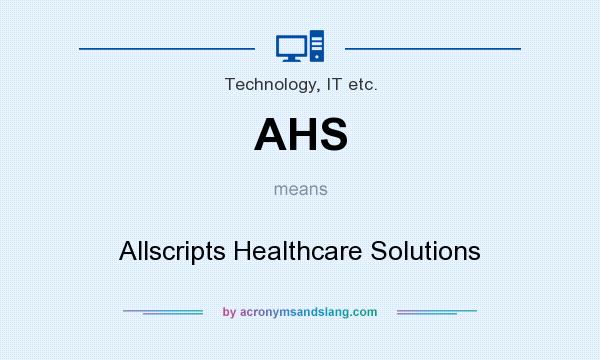 What does AHS mean? It stands for Allscripts Healthcare Solutions
