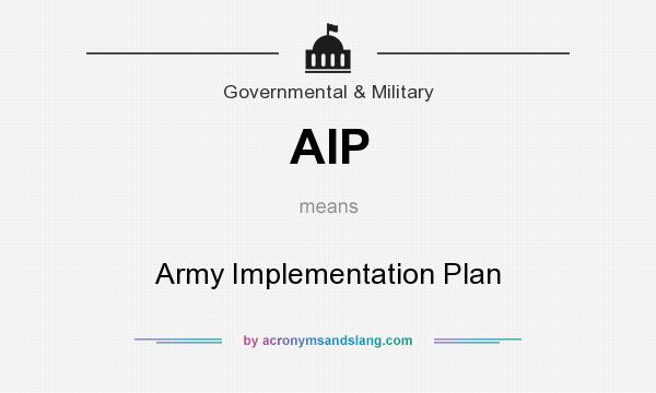 What does AIP mean? It stands for Army Implementation Plan