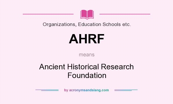 What does AHRF mean? It stands for Ancient Historical Research Foundation