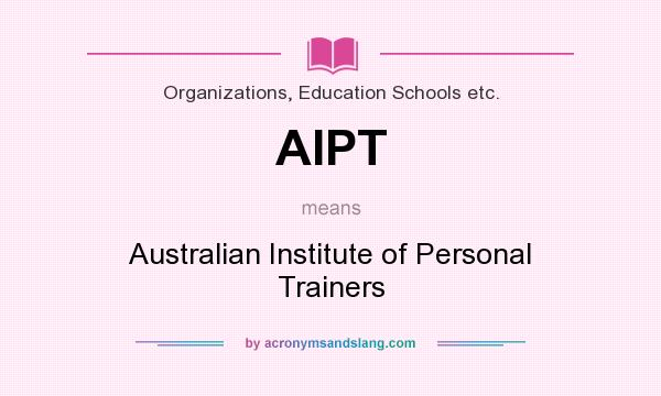 What does AIPT mean? It stands for Australian Institute of Personal Trainers