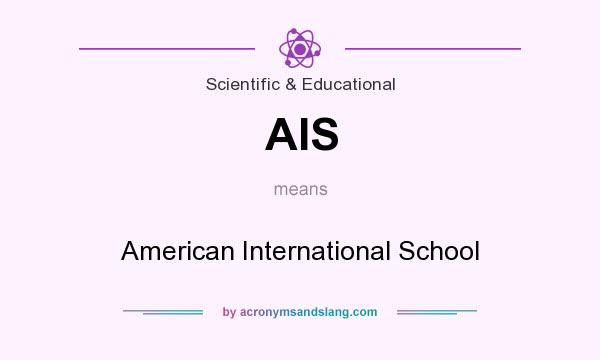 What does AIS mean? It stands for American International School