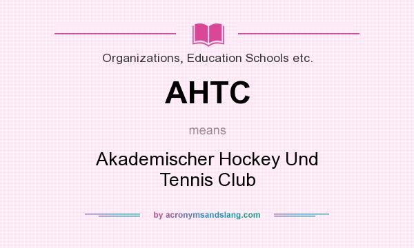 What does AHTC mean? It stands for Akademischer Hockey Und Tennis Club
