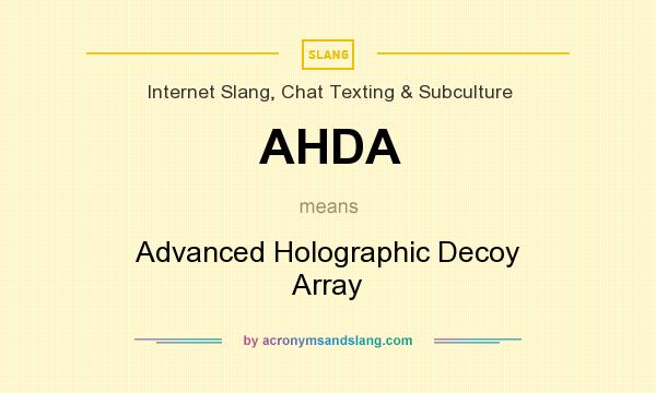What does AHDA mean? It stands for Advanced Holographic Decoy Array