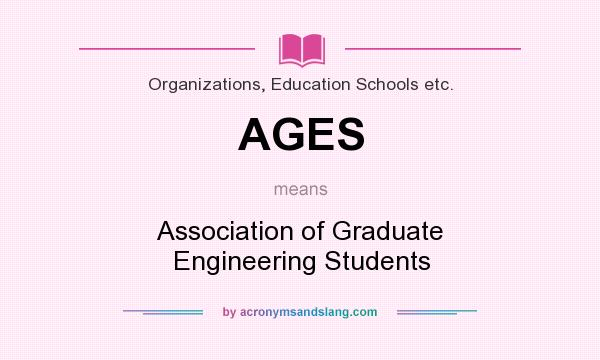 What does AGES mean? It stands for Association of Graduate Engineering Students