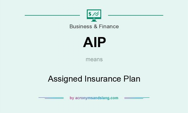 What does AIP mean? It stands for Assigned Insurance Plan