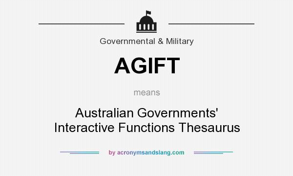 What does AGIFT mean? It stands for Australian Governments` Interactive Functions Thesaurus