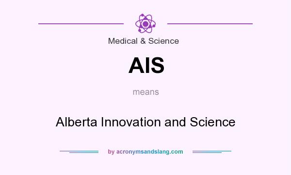 What does AIS mean? It stands for Alberta Innovation and Science