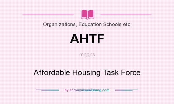 What does AHTF mean? It stands for Affordable Housing Task Force