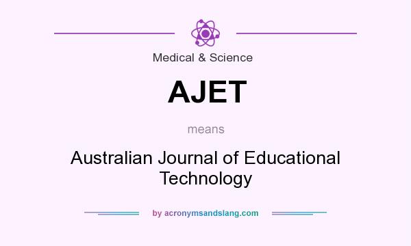 What does AJET mean? It stands for Australian Journal of Educational Technology