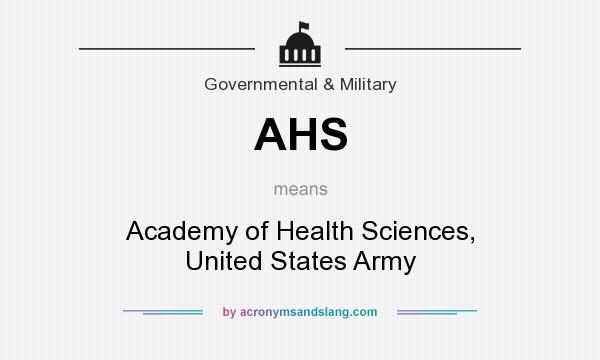 What does AHS mean? It stands for Academy of Health Sciences, United States Army