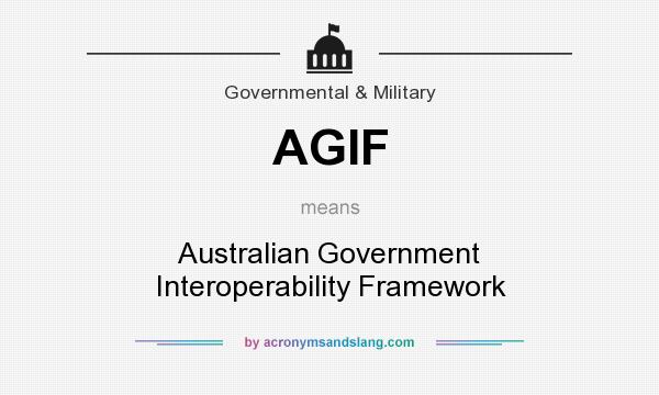 What does AGIF mean? It stands for Australian Government Interoperability Framework