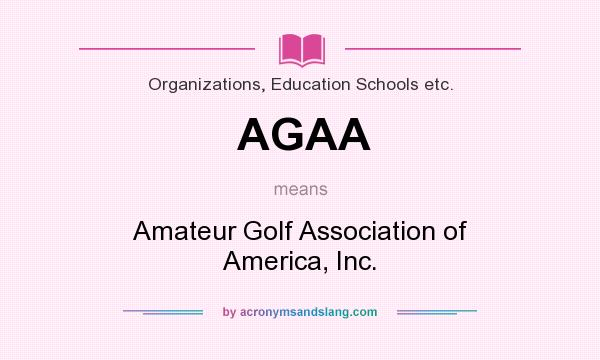 What does AGAA mean? It stands for Amateur Golf Association of America, Inc.