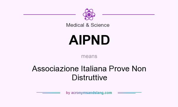 What does AIPND mean? It stands for Associazione Italiana Prove Non Distruttive