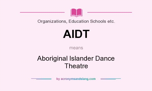 What does AIDT mean? It stands for Aboriginal Islander Dance Theatre