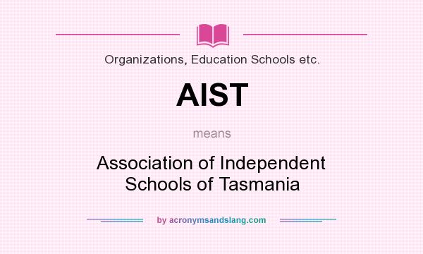What does AIST mean? It stands for Association of Independent Schools of Tasmania