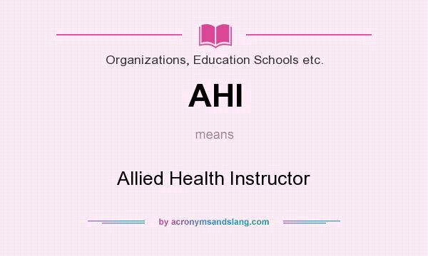 What does AHI mean? It stands for Allied Health Instructor