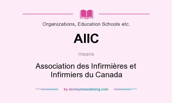 What does AIIC mean? It stands for Association des Infirmières et Infirmiers du Canada