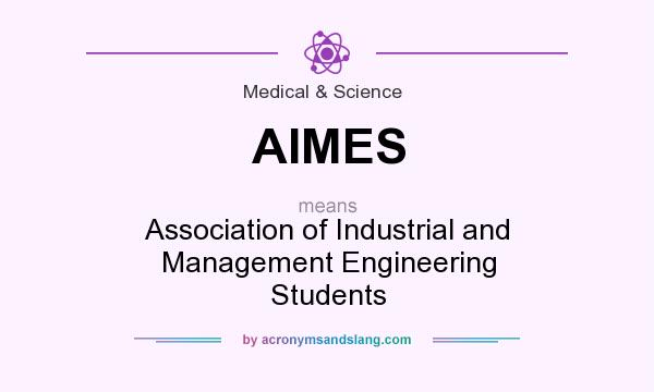 What does AIMES mean? It stands for Association of Industrial and Management Engineering Students