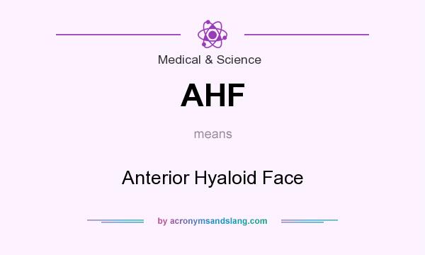 What does AHF mean? It stands for Anterior Hyaloid Face