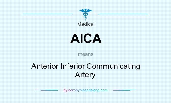 What does AICA mean? It stands for Anterior Inferior Communicating Artery