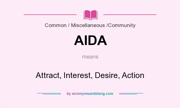 What does AIDA mean? It stands for Attract, Interest, Desire, Action